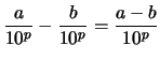 $\displaystyle \frac{a}{10^p} - \frac{b}{10^p} = \frac{a-b}{10^p}
$