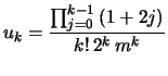 $\displaystyle u_{k} = \frac{ \prod_{j=0}^{k-1}{(1+2j)}}{k!   2^k   m^k }
$