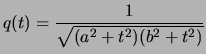 $\displaystyle q(t) = \frac{1}{ \sqrt{ (a^2+t^2)(b^2+t^2) } }
$