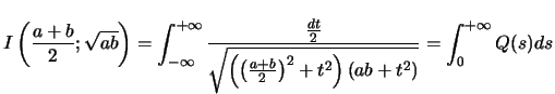 $\displaystyle I \left( \frac{a+b}{2} ; \sqrt{ab} \right) = \int_{-\infty}^{+\in...
...) }^2+t^2 \right) \left( ab +t^2 \right) } } } =
\int_{0}^{+\infty}{ Q(s) ds }
$