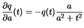 $\displaystyle \frac{\partial q}{ \partial a}(t) = -q(t)\frac{a}{a^2+t^2}
$