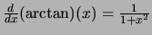 $ \frac{d}{dx}(\arctan)(x) = \frac{1}{1+x^2}$