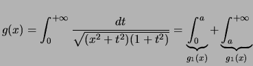 $\displaystyle g(x) = \int_{0}^{+\infty}{\frac{dt}{ \sqrt{ (x^2+t^2)(1+t^2)} } }...
...derbrace{\int_{0}^{a}{}}_{g_1(x)} + \underbrace{\int_{a}^{+\infty}{}}_{g_1(x)}
$
