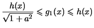 $\displaystyle \frac{h(x)}{\sqrt{1+a^2}} \leqslant g_1(x) \leqslant h(x)
$