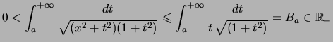 $\displaystyle 0 < \int_{a}^{+\infty}{ \frac{dt}{ \sqrt{ (x^2+t^2)(1+t^2)} } } \...
...nt_{a}^{+\infty}{ \frac{dt}{ t   \sqrt{ (1+t^2)} } } = B_a \in {\mathbb{R}}_+
$