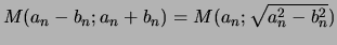 $\displaystyle M(a_n - b_n ; a_n + b_n ) = M( a_n ; \sqrt{a_n^2 - b_n^2} )
$
