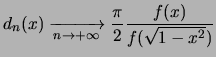 $\displaystyle d_n(x) \xrightarrow[n \rightarrow +\infty]{} \frac{\pi}{2}\frac{f(x)}{f(\sqrt{1-x^2})}$
