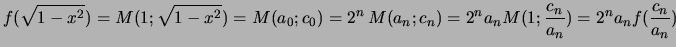 $\displaystyle f(\sqrt{1-x^2}) = M(1;\sqrt{1-x^2})=M(a_0;c_0)=2^n   M(a_n;c_n)= 2^n a_n M(1;\frac{c_n}{a_n})
= 2^n a_n f(\frac{c_n}{a_n})
$