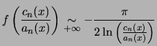 $\displaystyle f \left( \frac{c_n(x)}{a_n(x)} \right)
\underset{+\infty}{\sim} -\frac{\pi}{2 \ln \left( \frac{c_n(x)}{a_n(x)} \right)}$
