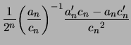$\displaystyle \frac{1}{2^n} {\left( \frac{a_n}{c_n} \right)}^{-1} \frac{a_n' c_n - a_n c_n' }{{c_n}^2}$