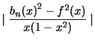 $\displaystyle \mid \frac{ {b_n(x)}^2 - f^2(x)}{x(1-x^2)} \mid$