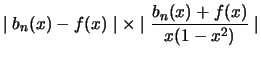 $\displaystyle \mid b_n(x) - f(x) \mid \times \mid \frac{b_n(x) + f(x)}{ x(1-x^2)} \mid$