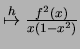 $ \overset{h}{\mapsto} \frac{f^2(x)}{x(1-x^2)}$