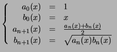$\displaystyle \left \lbrace
\begin{array}{rcl}
a_0(x) & = & 1\\
b_0(x) & = & x...
...(x) + b_n(x) }{2} \\
b_{n+1}(x) & = & \sqrt{a_n(x) b_n(x)}
\end{array}\right.
$