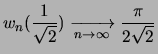 $\displaystyle w_n(\frac{1}{\sqrt{2}}) \xrightarrow[n \to \infty]{} \frac{\pi}{2\sqrt{2}} $