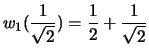 $\displaystyle w_1(\frac{1}{\sqrt{2}}) = \frac{1}{2}+ \frac{1}{\sqrt{2}}
$