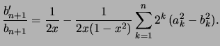 $\displaystyle \frac{b_{n+1}'}{b_{n+1}} = \frac{1}{2x} - \frac{1}{2x(1-x^2)} \sum_{k=1}^n 2^k   (a_k^2-b_k^2).
$