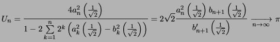 $\displaystyle U_n = \frac{4a_n^2\left(\frac{1}{\sqrt{2}}\right)}{1-2 \sum\limit...
...t)}
{b_{n+1}'\left(\frac{1}{\sqrt{2}}\right)}
\xrightarrow[n \to \infty]{} \pi
$