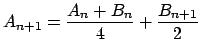 $\displaystyle A_{n+1} = \frac{A_n+B_n}{4} + \frac{B_{n+1}}{2}
$