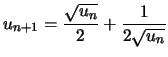 $\displaystyle u_{n+1} = \frac{\sqrt{u_n}}{2} + \frac{1}{2\sqrt{u_n}}
$