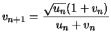 $\displaystyle v_{n+1} = \frac{ \sqrt{u_n} ( 1 + v_n ) }{u_n + v_n}
$
