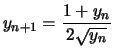 $\displaystyle y_{n+1} = \frac{1+y_n}{2 \sqrt{y_n}}
$